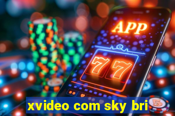 xvideo com sky bri